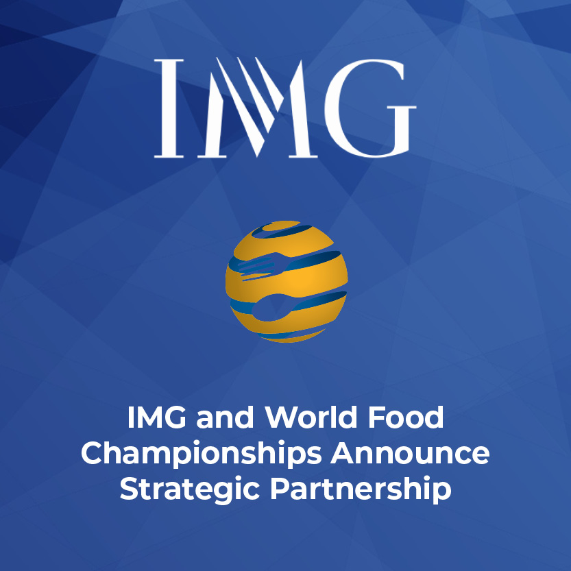 IMG AND WORLD FOOD CHAMPIONSHIPS ANNOUNCE STRATEGIC PARTNERSHIP